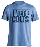 i hate the colts tennessee titans light blue shirt