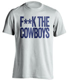 f*ck the cowboys new york giants white tshirt