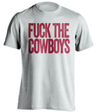 fuck the cowboys oklahoma sooners white tshirt