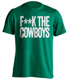 F**K THE COWBOYS Philadelphia Eagles green Shirt