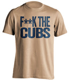 F**K THE CUBS Milwaukee Brewers gold Shirt