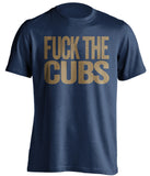 FUCK THE CUBS Milwaukee Brewers blue Shirt