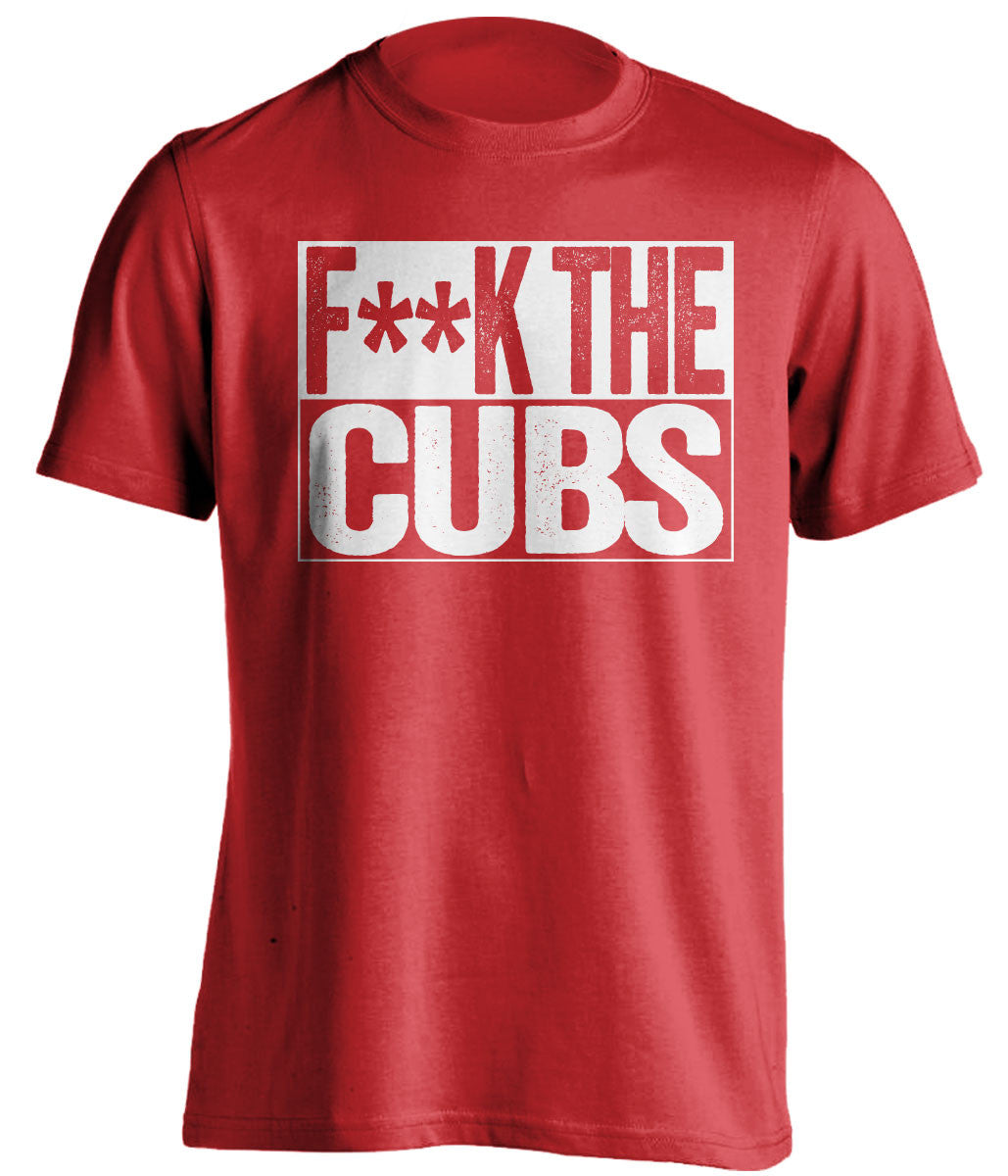 F**K THE Cubs St Louis Cardinals red TShirtFUCK THE Cubs St Louis Cardinals red Shirt censored