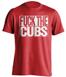 FUCK THE Cubs St Louis Cardinals red Shirt uncensored