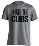 i hate the cubs chicago white sox grey tshirt
