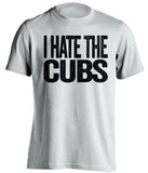 i hate the cubs chicago white sox white tshirt
