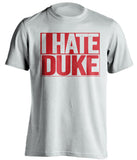 i hate duke ncsu nc state wolfpack white shirt