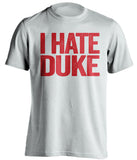 I Hate Duke NC State Wolfpack white Shirt