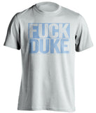 Fuck Duke UNC Tarheels white shirt