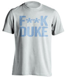F**k Duke UNC Tarheels white tshirt
