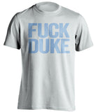 Fuck Duke UNC Tarheels white tshirt