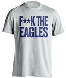 F**K THE EAGLES New York Giants white Shirt
