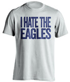 I Hate The Eagles New York Giants white Shirt