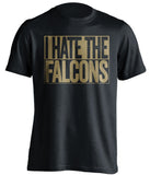 i hate the falcons new orleans saints black shirt