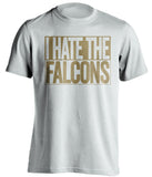 i hate the falcons new orleans saints white shirt