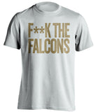 fuck the falcons new orleans saints white tshirt