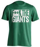F**K THE GIANTS Philadelphia Eagles green TShirt