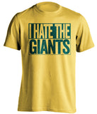 i hate the giants oakland as yellow shirt
