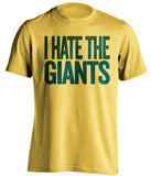 i hate the giants oakland as yellow tshirt