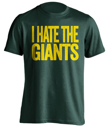 i hate the giants oakland as green tshirt