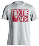 FUCK THE HAWKEYES Iowa State Cyclones white TShirt