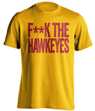 F**K THE HAWKEYES Iowa State Cyclones gold Shirt