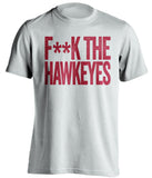 F**K THE HAWKEYES Iowa State Cyclones white Shirt