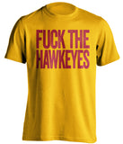 FUCK THE HAWKEYES Iowa State Cyclones gold Shirt