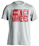 F**K THE HAWKEYES Nebraska Cornhuskers white TShirt