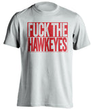 FUCK THE HAWKEYES Nebraska Cornhuskers white TShirt