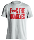 F**K THE HAWKEYES Nebraska Cornhuskers white Shirt
