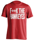 F**K THE HAWKEYES Nebraska Cornhuskers red Shirt