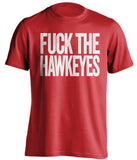 FUCK THE HAWKEYES Nebraska Cornhuskers red Shirt