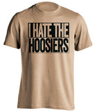 I Hate The Hoosiers Purdue Boilermakers old gold TShirt