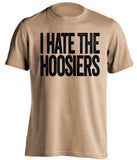 I Hate The Hoosiers Purdue Boilermakers old gold Shirt