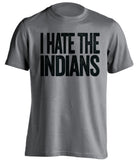 i hate the indians chicago white sox grey tshirt