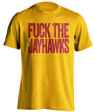 FUCK THE JAYHAWKS Iowa State Cyclones gold Shirt