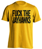 FUCK THE JAYHAWKS Missouri Tigers gold Shirt