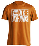 F**K THE JAYHAWKS Texas Longhorns orange TShirt