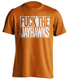 FUCK THE JAYHAWKS Texas Longhorns orange TShirt