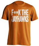 F**K THE JAYHAWKS Texas Longhorns orange Shirt