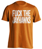 FUCK THE JAYHAWKS Texas Longhorns orange Shirt