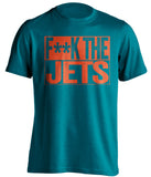 f*ck the jets miami dolphins teal shirt