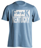 f**k kentucky wildcats unc tarheels blue shirt