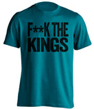 fuck the kings san jose sharks teal tshirt