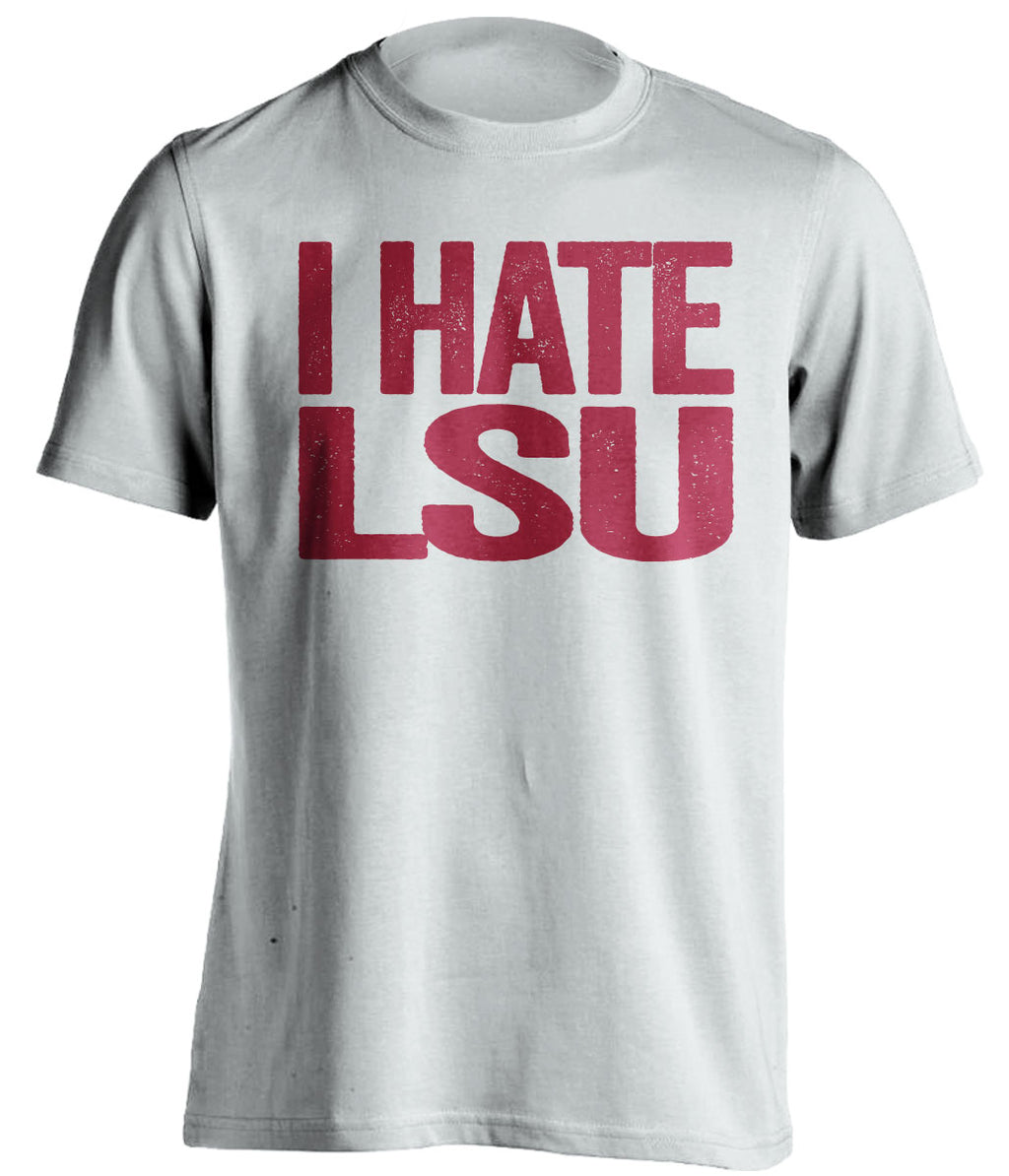 I Hate LSU - Alabama Crimson Tide Fan T-Shirt - Text Design - Beef Shirts