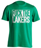 fuck the lakers boston celtics green shirt