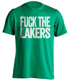 fuck the lakers boston celtics green tshirt