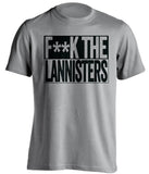 F**K THE LANNISTERS Game of Thrones grey TShirt