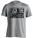 FUCK THE LANNISTERS Game of Thrones grey TShirt